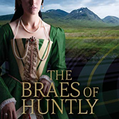 [DOWNLOAD] PDF 📑 The Braes of Huntly: A Highland Romance of Tudor Scotland (The High