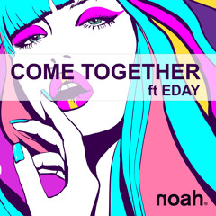 NOAH ft. Eday - Come Together (Radio Edit).MP3