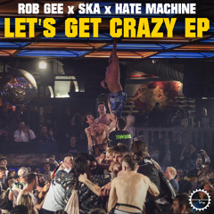 Rob Gee x SKA x Hate Machine - Lets Get Crazy (The Surge Project Remix)
