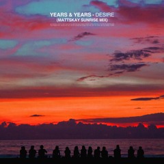 Years & Years - Desire (Mattskay Sunrise Mix) [PITCHED]