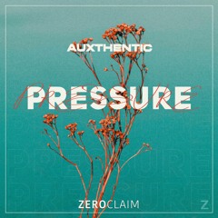 Auxthentic - Pressure [Zero Claim]