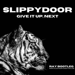 Slippydoor - Give It Up, Next (Ray Bootleg)