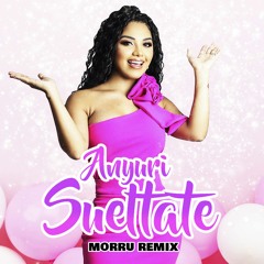 Anyuri - Sueltate (Morru Remix)