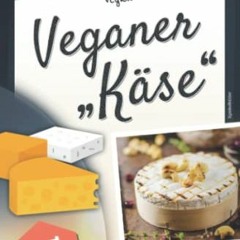 AUDIOBOOKS Veganer Käse / Kochbuch Vegan: veganer Käse. selbstgemacht / 45 Rezepte: Käse. ganz ein