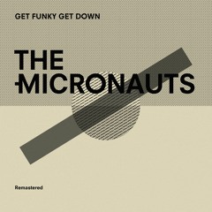 The Micronauts - Get Funky Get Down