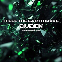 I Feel The Earth Move (DIVIDION Hard Techno Edit) *FREE DL*
