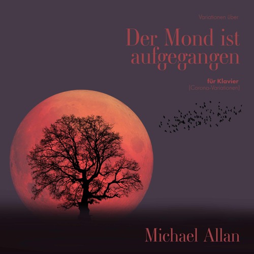 Stream Michael Allan Listen to Variationen über "Der Mond ist aufgegangen" für Klavier (Corona