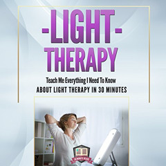 [Access] KINDLE 💜 Light Therapy: Teach Me Everything I Need to Know About Light Ther
