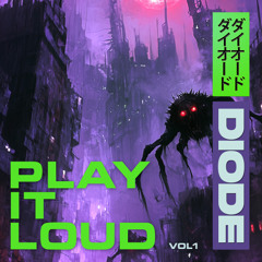 DIODE - PLAY IT LOUD VOL 001