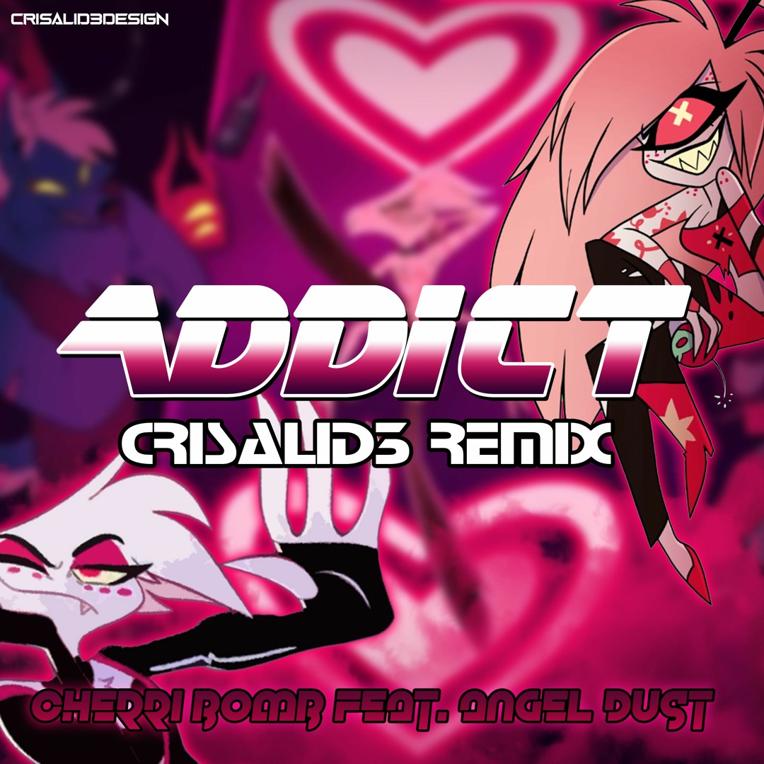 Stream Addict (Crisalid3 Remix) - Angel Dust & Cherri Bomb (Hazbin