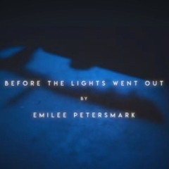 Before the Lights went Out (Emilee Petersmark)