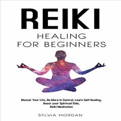 Read [KINDLE PDF EBOOK EPUB] Reiki Healing for Beginners: Master Your Life, Be More in Control, Lear