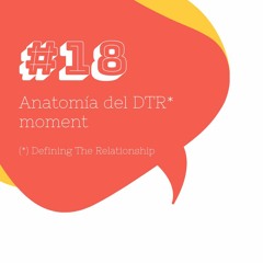 #18 Anatomía del DTR moment