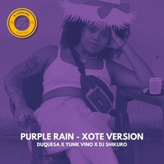 PURPLE RAIN XOTE VERSION - DUQUESA, YUNK VINO & DJ SHIKURO
