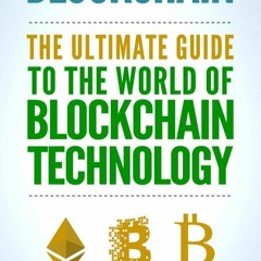 DOWNLOAD/PDF Blockchain: The Ultimate Guide To The World Of Blockchain Technolog