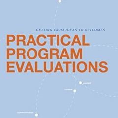 ACCESS KINDLE 💞 Practical Program Evaluations: Getting from Ideas to Outcomes by  Ge