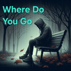 Where Do You Go