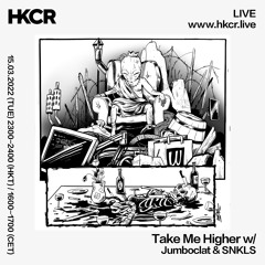 Take Me Higher w/ Jumboclat & SNKLS - 15/03/2022