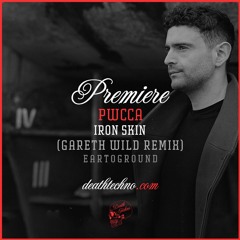 DT:Premiere | PWCCA - Iron Skin (Gareth Wild Remix) [EarToGround]