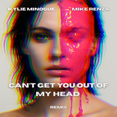 Kylie Minogue - Can't Get You Out Of My Head (Mike Renza Remix)