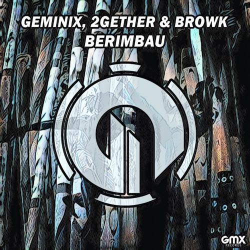 Geminix, 2GETHER & BrowK - Berimbau