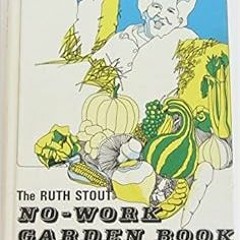 Access PDF EBOOK EPUB KINDLE The Ruth Stout No-Work Garden Book: Secrets of the Famou