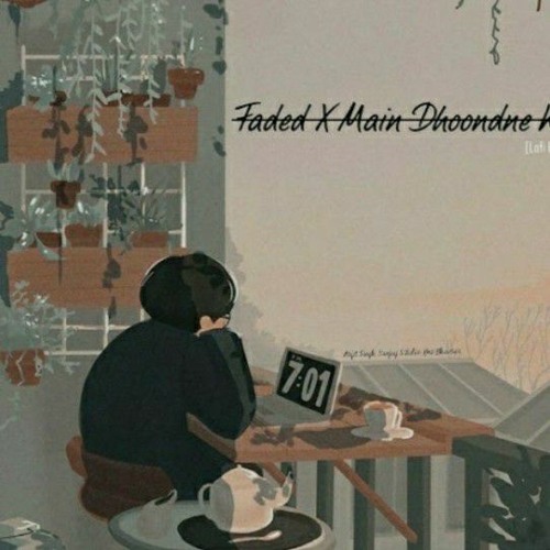 Faded X Main Dhoondne Ko | LOFI MUSIC 🎵