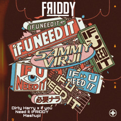DIRTY HARRY X IF YOU NEED IT (FRIDDY MASHUP) *COPYRIGHT PITCH EDIT*