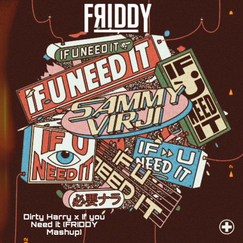 DIRTY HARRY X IF YOU NEED IT (FRIDDY MASHUP) *COPYRIGHT PITCH EDIT*