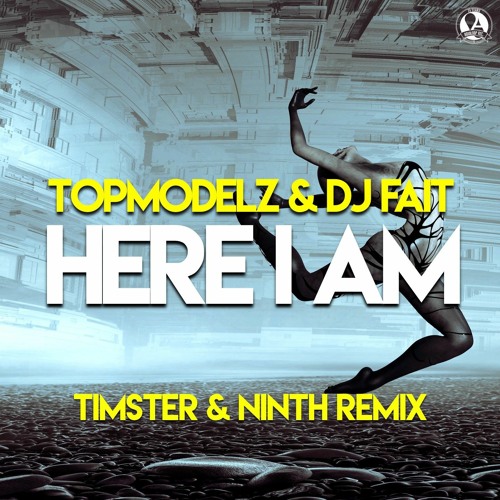 Topmodelz & DJ Fait - Here I Am [Timster & Ninth Edit]