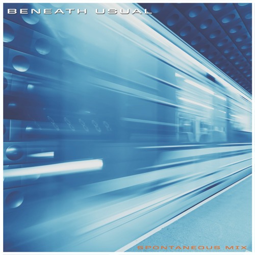 Beneath Usual - Spontaneous mix