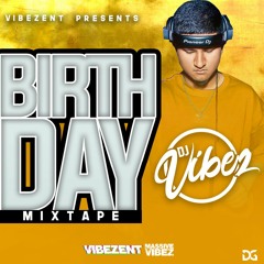 HAPPY BIRTHDAY DJ VIBEZ! (MIXED BY DJ VIBEZ E.N.T)