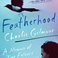 Read EBOOK 💕 Featherhood: A Memoir of Two Fathers and a Magpie by  Charlie Gilmour E