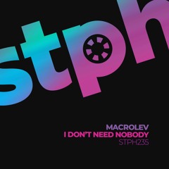 STPH235 MACROLEV - I Don't Need Nobody (Original Mix) [Stereophonic]