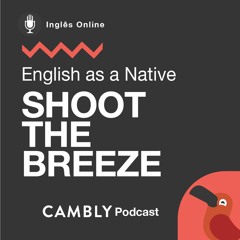 Ep 226. O que é 'shoot the breeze' em Inglês? | English as a Native
