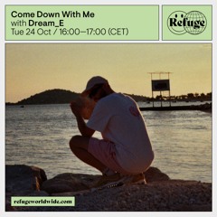 Come Down With Me - Dream_E - 24 Oct 2023 (Refuge Worldwide)