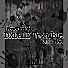 DXUBLE TRXUBLE ft. Baby Nae (prod.theo1k)