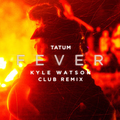 Fever (Kyle Watson Club remix)