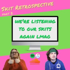 Episode 45 - Skit Retrospective - Part 2