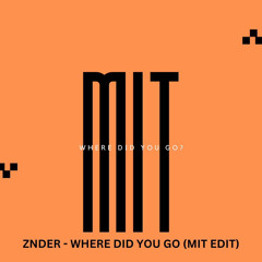 WHERE DID YOU GO? - ZNDER (MIT Edit)