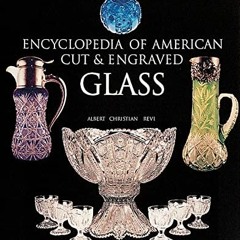 Read [EPUB KINDLE PDF EBOOK] The Encyclopedia of American Cut and Engraved Glass (Schiffer Book for