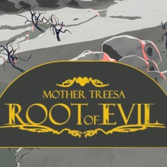 Mother Treesa:  Root Of Evil
