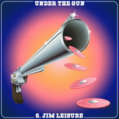 Under The Gun VI - Jim Leisure