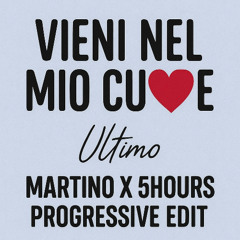 Ultimo - Vieni Nel Mio Cuore (MARTINO X 5HOURS Progressive Edit)