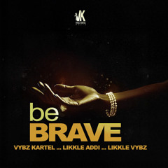Vybz Kartel, Likkle Addi n Likkle Vybz - Be Brave