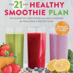 PDF✔read❤online The 21-Day Healthy Smoothie Plan: Invigorating Smoothies & Daily Supp