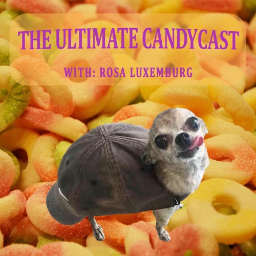 [THE ULTIMATE CANDYCAST] with Rosa Luxemburg