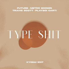 Future, Metro Boomin, Travis Scott, Playboi Carti - Type Shit (KYODAI Edit) - [FREE DOWNLOAD]