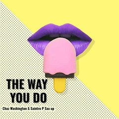 Chaz Washington & SaintroP Saxup - The Way You Do (Original Mix)