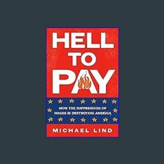 #^DOWNLOAD ❤ Hell to Pay: How the Suppression of Wages Is Destroying America EBOOK #pdf